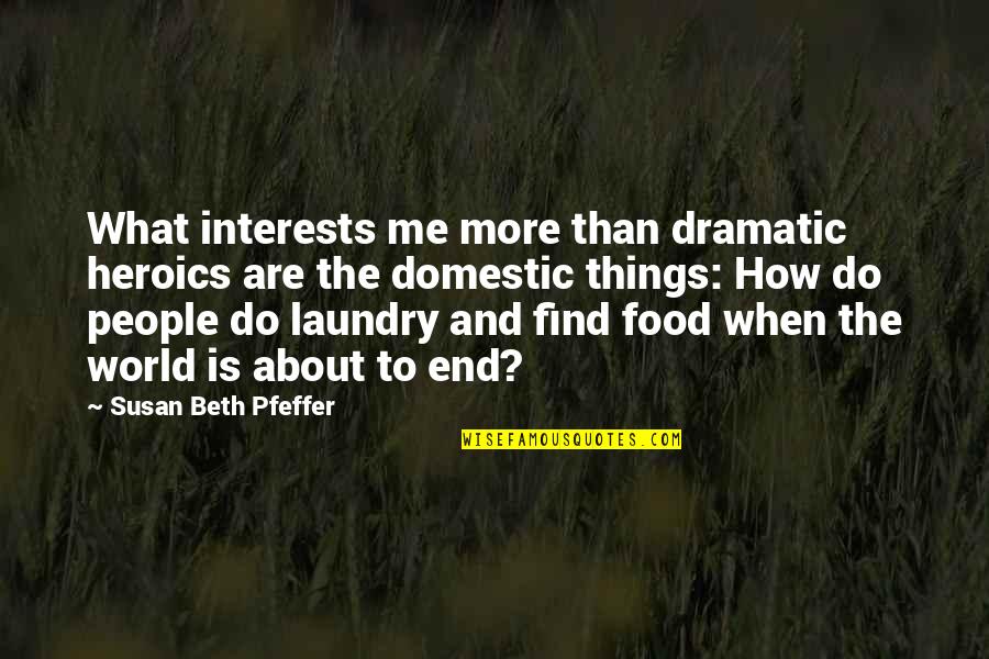 Stop Telling Lies Quotes By Susan Beth Pfeffer: What interests me more than dramatic heroics are