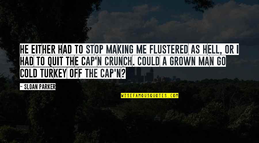 Stop The Cap Quotes By Sloan Parker: He either had to stop making me flustered