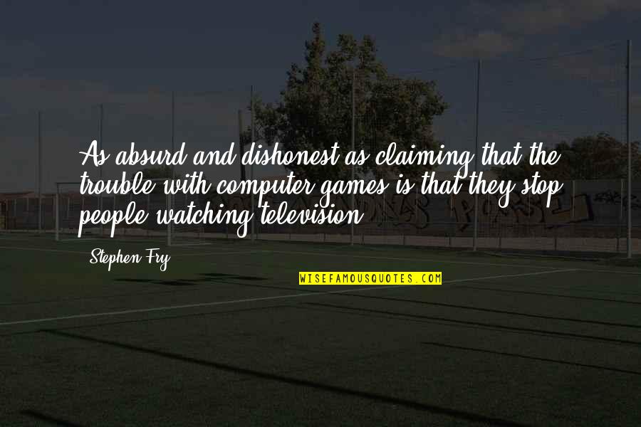Stop The Games Quotes By Stephen Fry: As absurd and dishonest as claiming that the