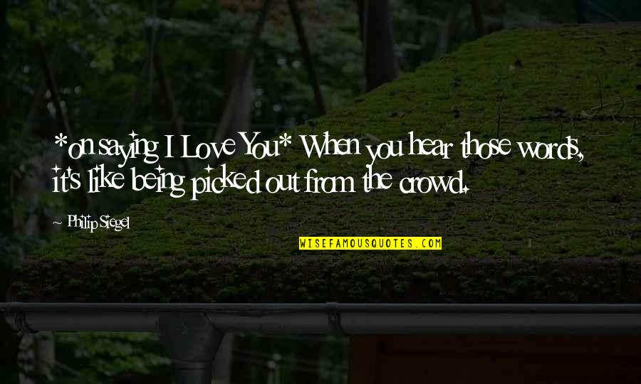 Stop The Political Bashing Quotes By Philip Siegel: *on saying I Love You* When you hear