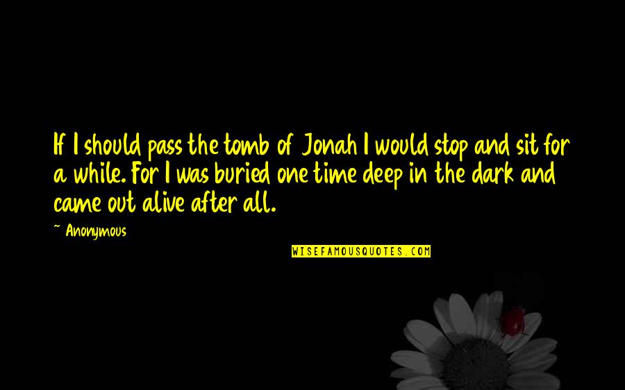 Stop The Time Quotes By Anonymous: If I should pass the tomb of Jonah
