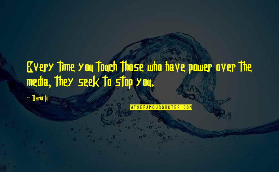 Stop The Time Quotes By Dario Fo: Every time you touch those who have power