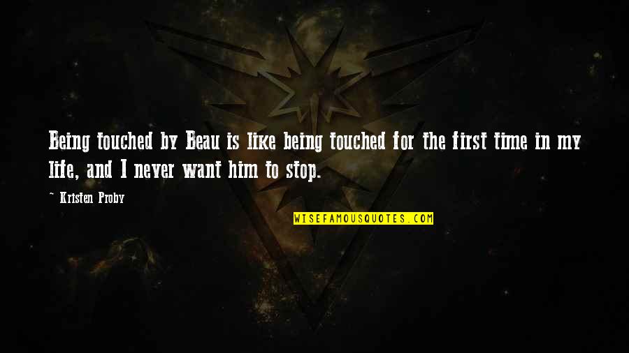 Stop The Time Quotes By Kristen Proby: Being touched by Beau is like being touched
