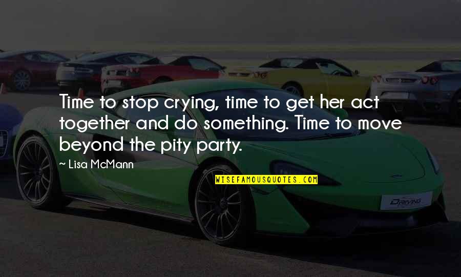 Stop The Time Quotes By Lisa McMann: Time to stop crying, time to get her