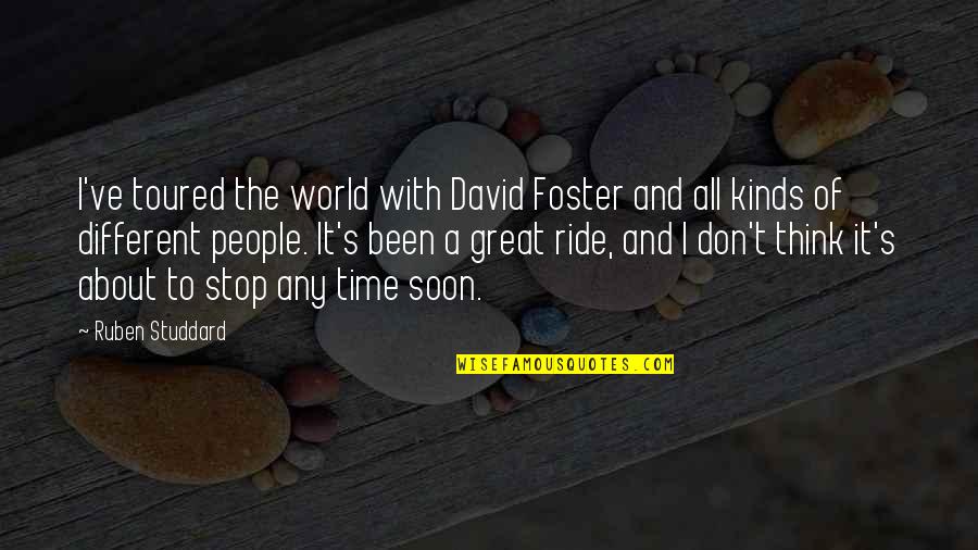 Stop The Time Quotes By Ruben Studdard: I've toured the world with David Foster and