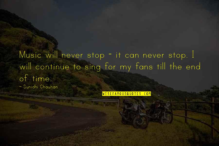 Stop The Time Quotes By Sunidhi Chauhan: Music will never stop - it can never