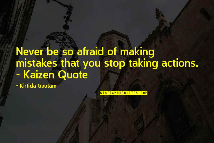 Stop The Violence Quotes By Kirtida Gautam: Never be so afraid of making mistakes that