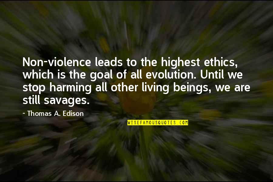 Stop The Violence Quotes By Thomas A. Edison: Non-violence leads to the highest ethics, which is