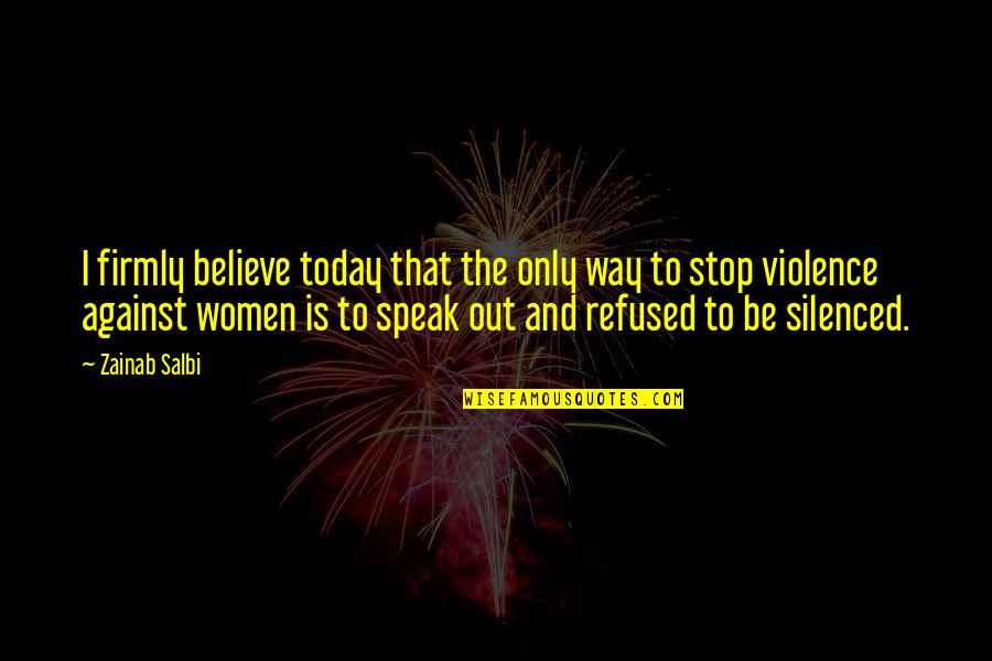 Stop The Violence Quotes By Zainab Salbi: I firmly believe today that the only way