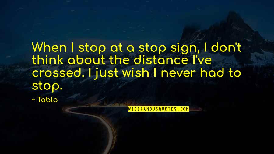 Stop There Sign Quotes By Tablo: When I stop at a stop sign, I