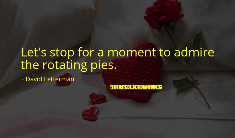 Stop This Moment Quotes By David Letterman: Let's stop for a moment to admire the