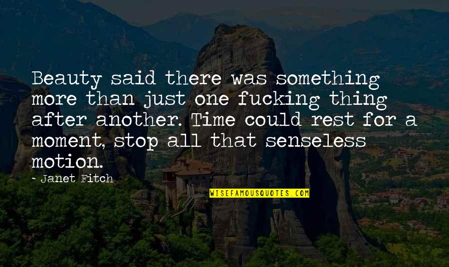 Stop This Moment Quotes By Janet Fitch: Beauty said there was something more than just