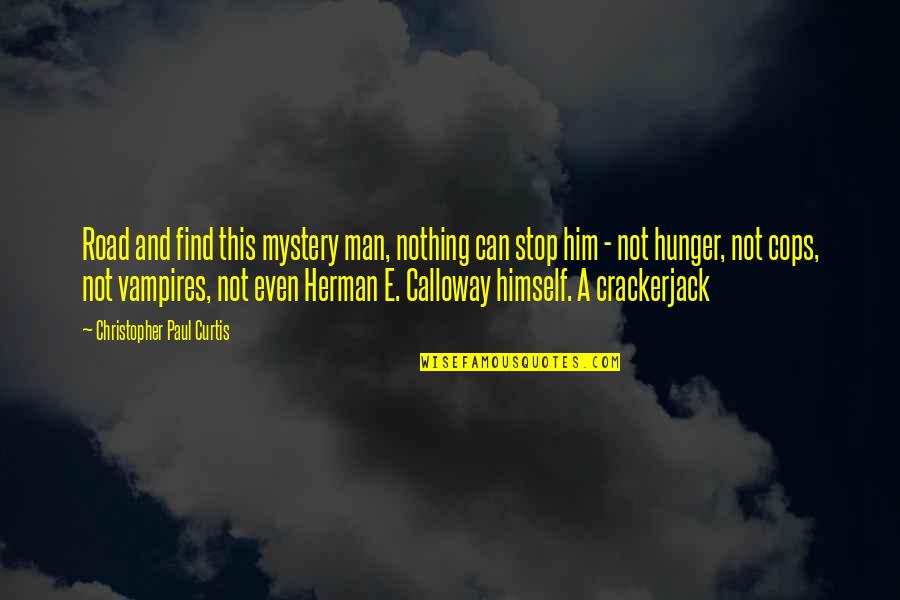 Stop This Quotes By Christopher Paul Curtis: Road and find this mystery man, nothing can