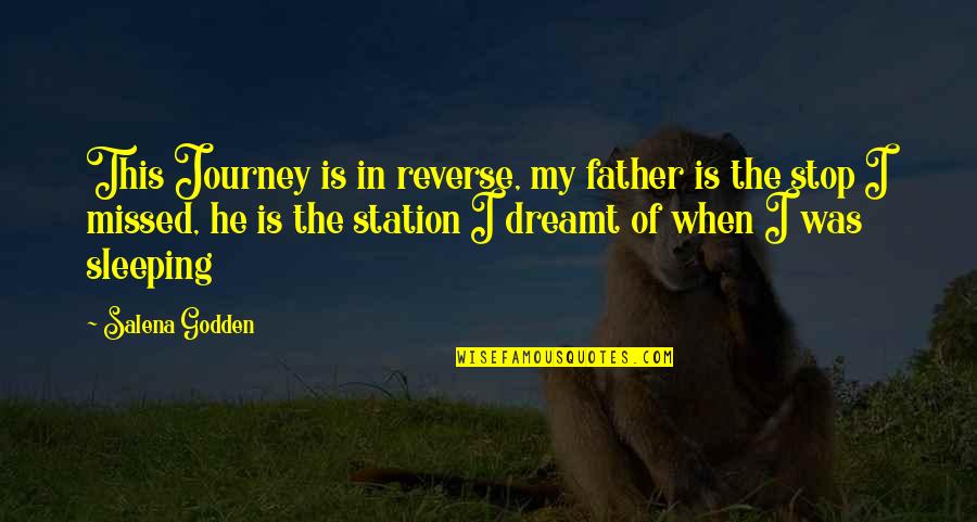 Stop This Quotes By Salena Godden: This Journey is in reverse, my father is
