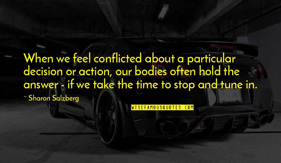 Stop Time Love Quotes By Sharon Salzberg: When we feel conflicted about a particular decision