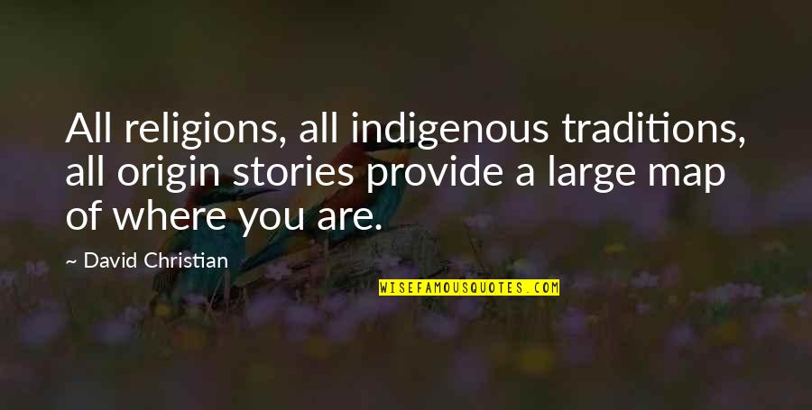 Stop Trippin Quotes By David Christian: All religions, all indigenous traditions, all origin stories