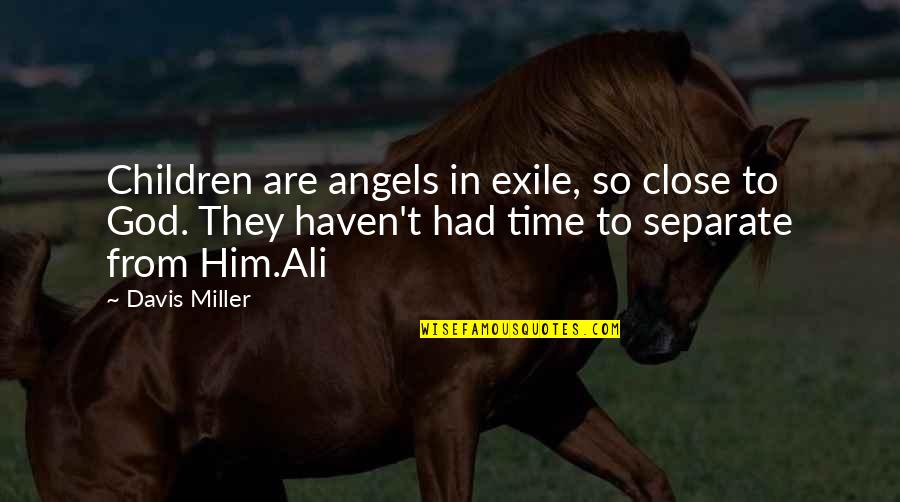 Stop Trusting Quotes By Davis Miller: Children are angels in exile, so close to