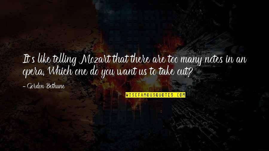 Stop Trying To Help Quotes By Gordon Bethune: It's like telling Mozart that there are too