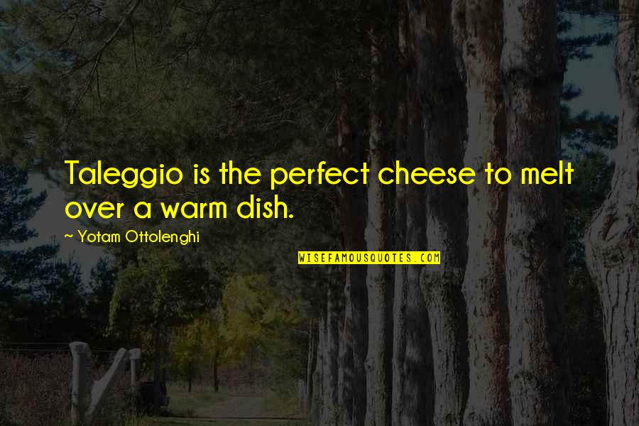 Stop Trying To Help Quotes By Yotam Ottolenghi: Taleggio is the perfect cheese to melt over