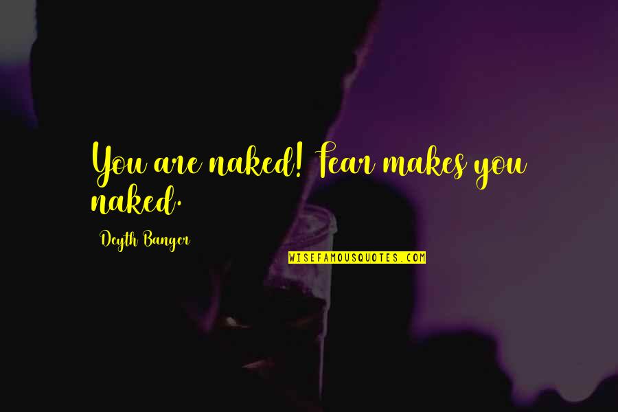 Stop Trying To Prove A Point Quotes By Deyth Banger: You are naked! Fear makes you naked. Stop Trying To Prove A Point Quotes By Deyth Banger: You are naked! Fear makes you naked.