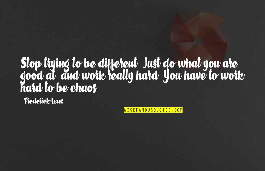 Stop Trying Too Hard Quotes By Frederick Lenz: Stop trying to be different. Just do what