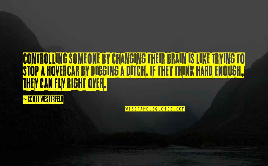 Stop Trying Too Hard Quotes By Scott Westerfeld: Controlling someone by changing their brain is like