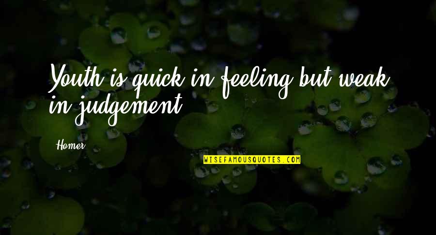 Stop Violence Against Women Quotes By Homer: Youth is quick in feeling but weak in