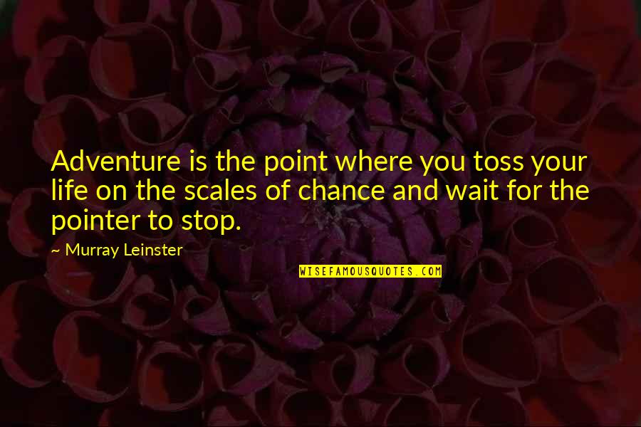 Stop Waiting Quotes By Murray Leinster: Adventure is the point where you toss your