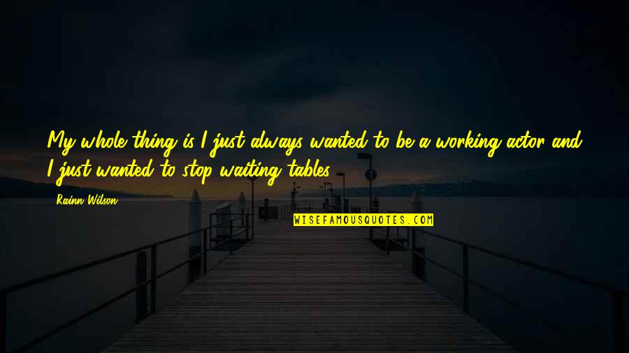 Stop Waiting Quotes By Rainn Wilson: My whole thing is I just always wanted