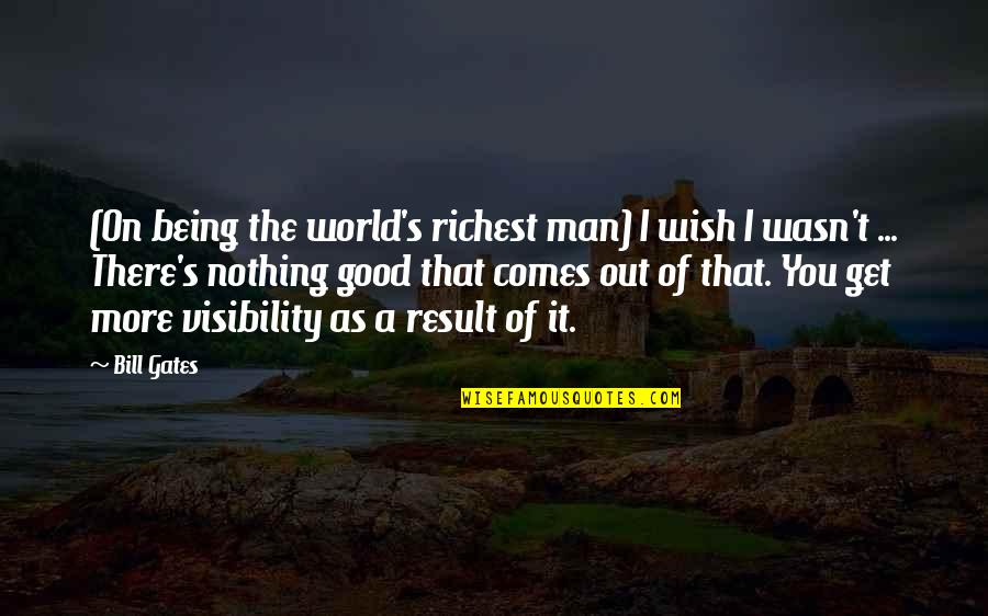 Stop Wallowing Quotes By Bill Gates: (On being the world's richest man) I wish