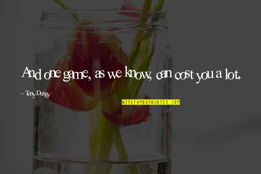 Stop Wastage Of Food Quotes By Tony Dungy: And one game, as we know, can cost Stop Wastage Of Food Quotes By Tony Dungy: And one game, as we know, can cost