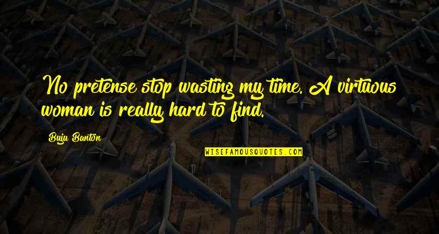 Stop Wasting My Time Quotes By Buju Banton: No pretense stop wasting my time. A virtuous