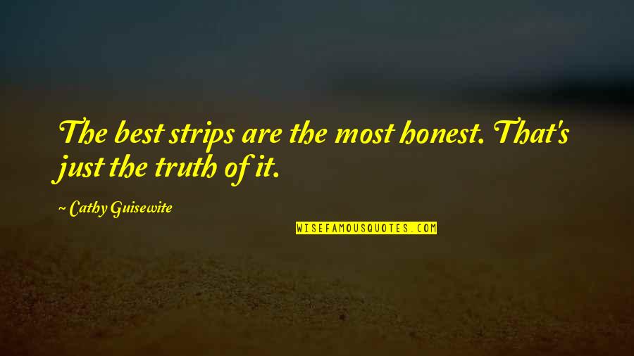 Stop Wasting Your Life Quotes By Cathy Guisewite: The best strips are the most honest. That's