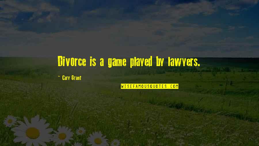 Stop Watching News Quotes By Cary Grant: Divorce is a game played by lawyers.