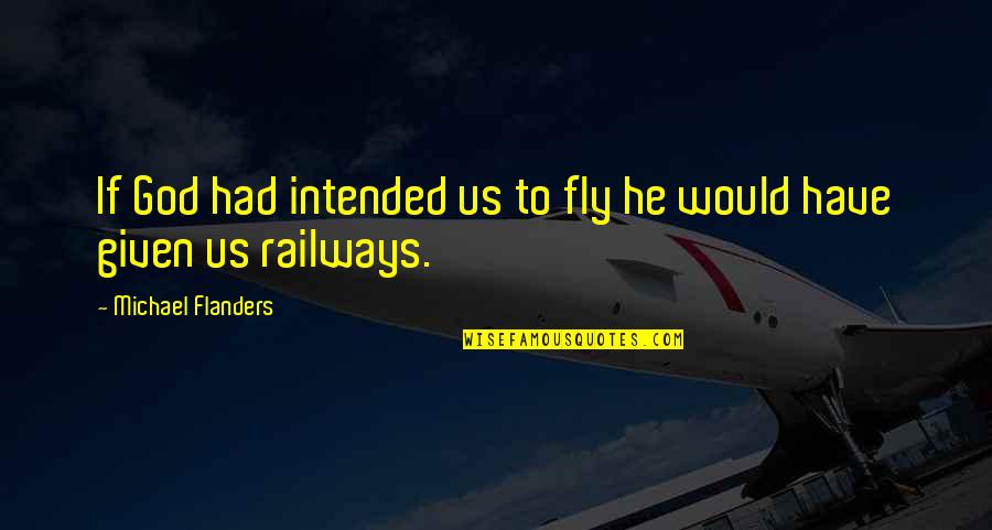 Stop Watching Tv Quotes By Michael Flanders: If God had intended us to fly he
