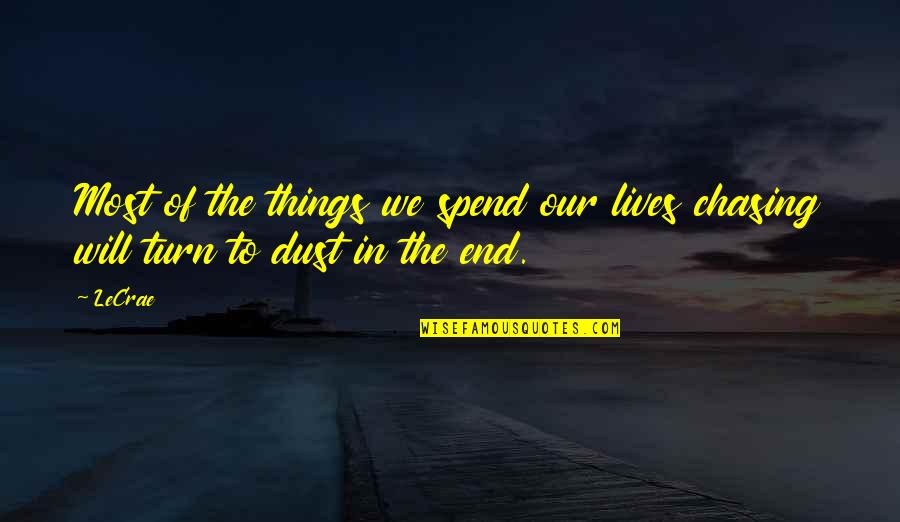 Stop Weeping Quotes By LeCrae: Most of the things we spend our lives