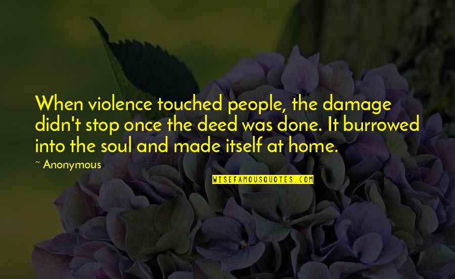 Stop When You Are Done Quotes By Anonymous: When violence touched people, the damage didn't stop