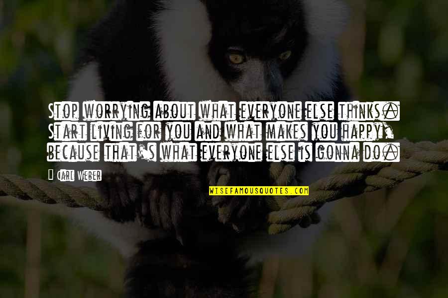 Stop Worrying Quotes By Carl Weber: Stop worrying about what everyone else thinks. Start