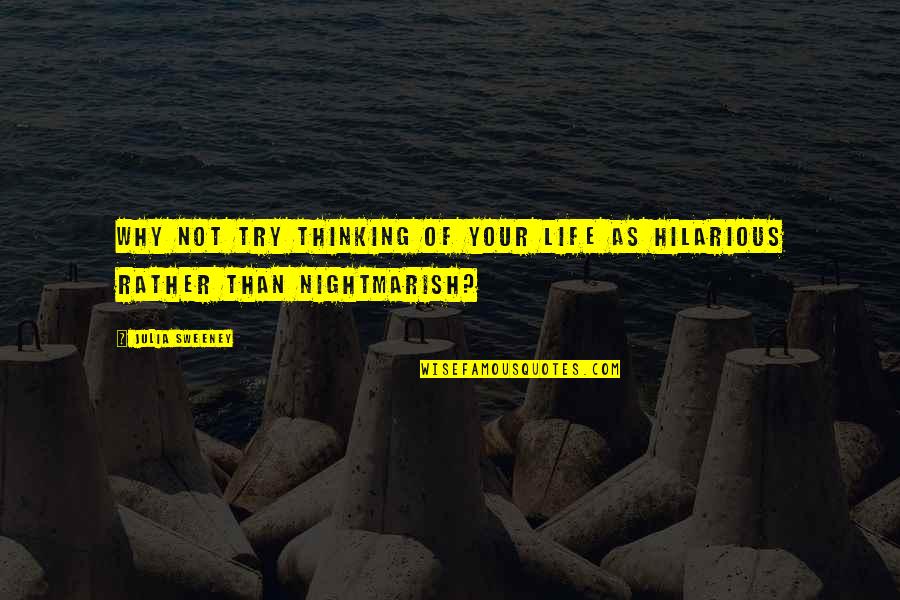 Stopaapihate Quotes By Julia Sweeney: Why not try thinking of your life as