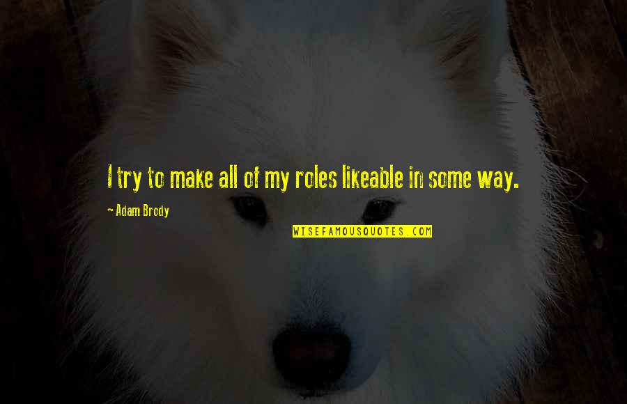 Stopala Forum Quotes By Adam Brody: I try to make all of my roles Stopala Forum Quotes By Adam Brody: I try to make all of my roles