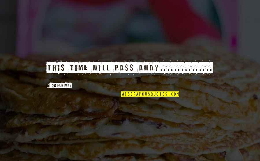 Stopala Forum Quotes By Sreenivas: this time will pAss Away............... Stopala Forum Quotes By Sreenivas: this time will pAss Away...............