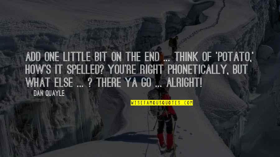 Stopedia Quotes By Dan Quayle: Add one little bit on the end ... Stopedia Quotes By Dan Quayle: Add one little bit on the end ...