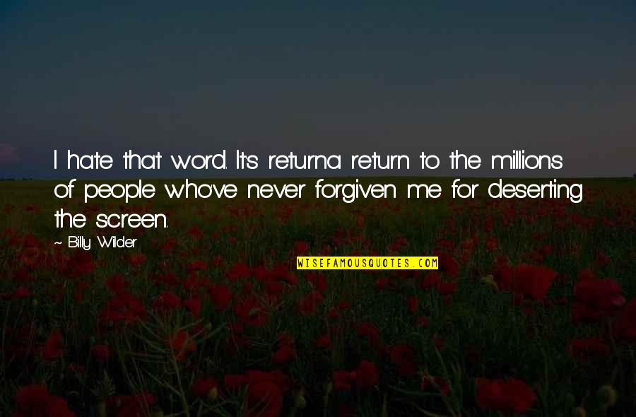 Stopedio Quotes By Billy Wilder: I hate that word. It's returna return to
