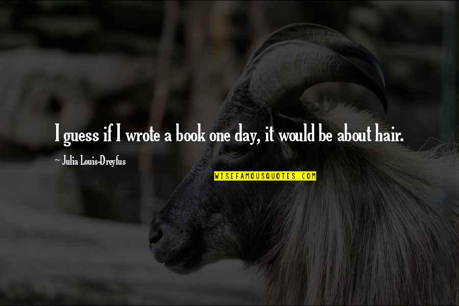 Stopedio Quotes By Julia Louis-Dreyfus: I guess if I wrote a book one