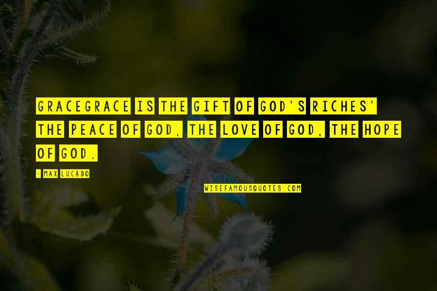 Stopedio Quotes By Max Lucado: GRACEGRACE is the GIFT of God's Riches' the