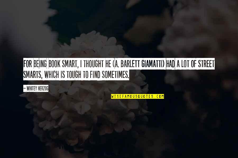 Stopedio Quotes By Whitey Herzog: For being book smart, I thought he (A.