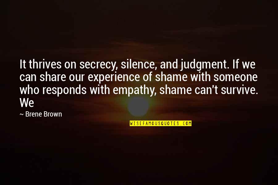 Stopford Projects Quotes By Brene Brown: It thrives on secrecy, silence, and judgment. If
