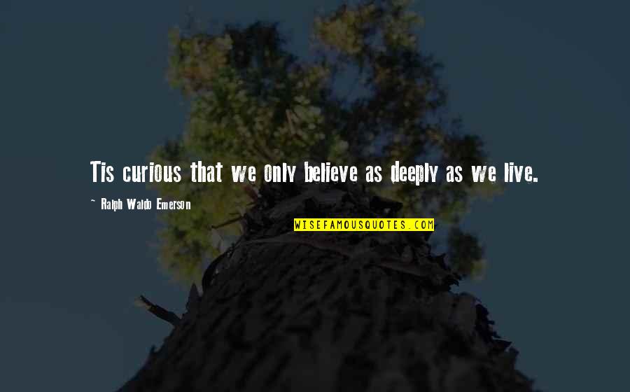 Stopien Quotes By Ralph Waldo Emerson: Tis curious that we only believe as deeply