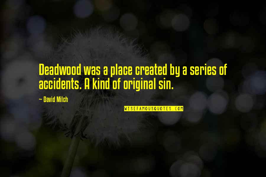 Stopile Quotes By David Milch: Deadwood was a place created by a series