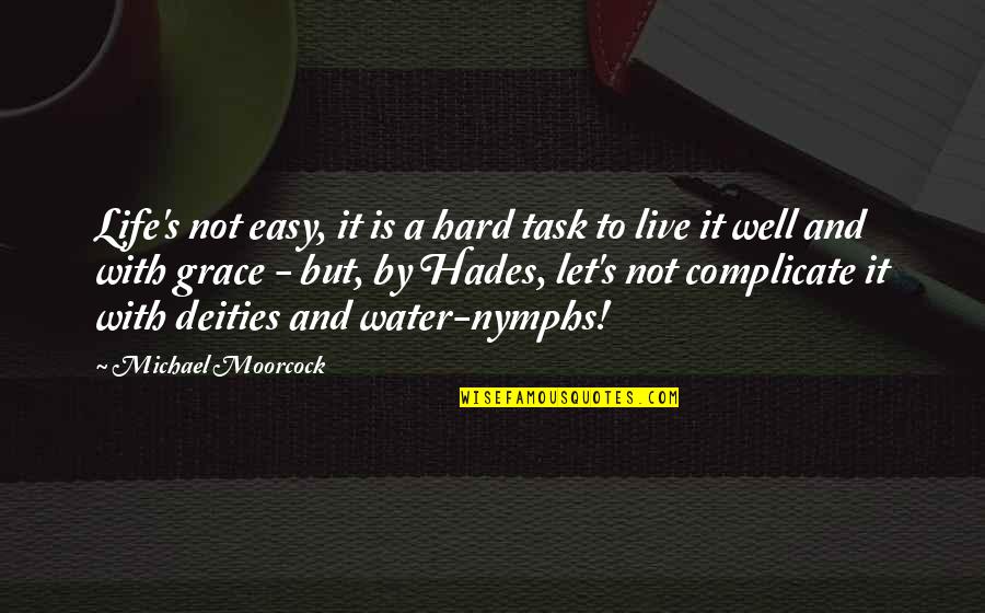 Stoping Quotes By Michael Moorcock: Life's not easy, it is a hard task